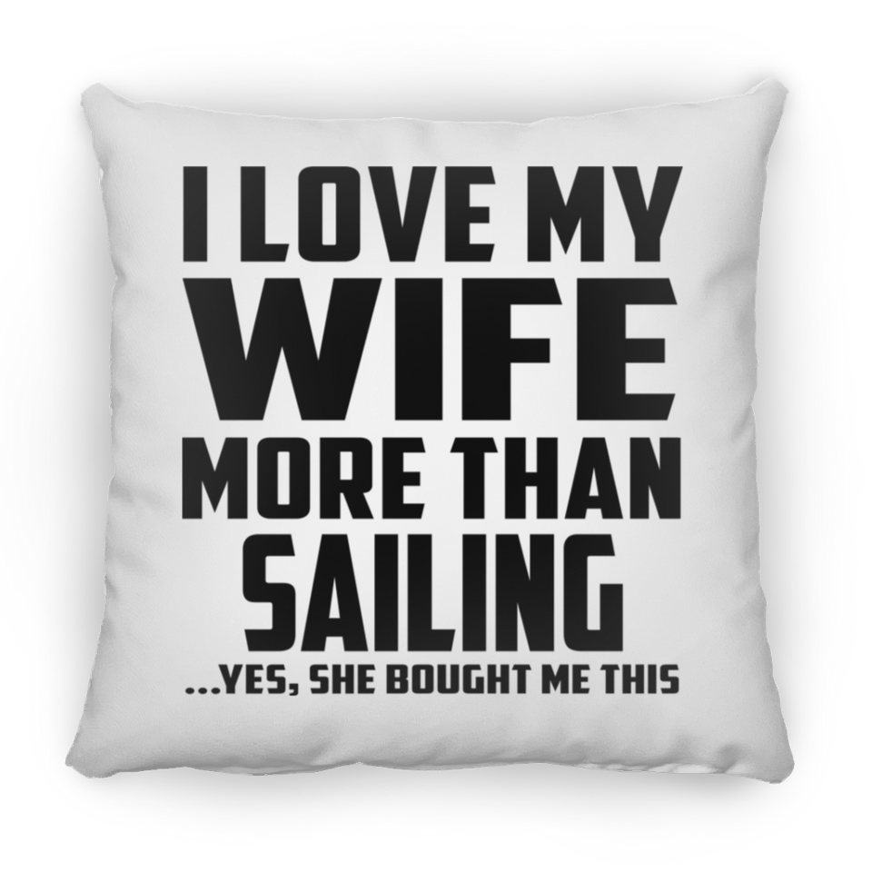 I Love My Wife More Than Sailing - Throw Pillow
