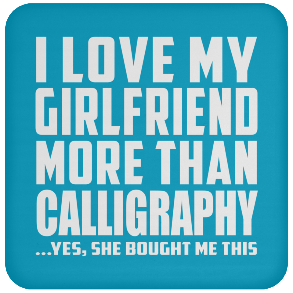 I Love My Girlfriend More Than Calligraphy - Drink Coaster