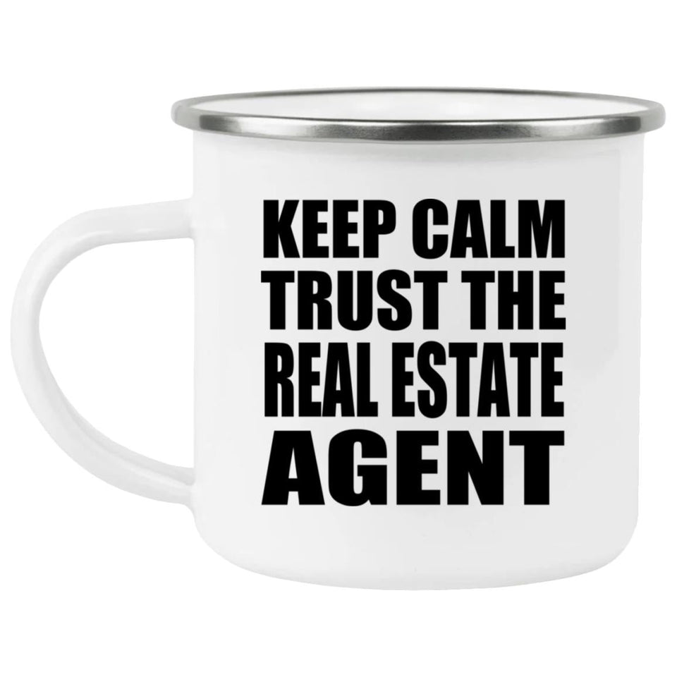 Keep Calm and Trust The Real Estate Agent - 12oz Camping Mug
