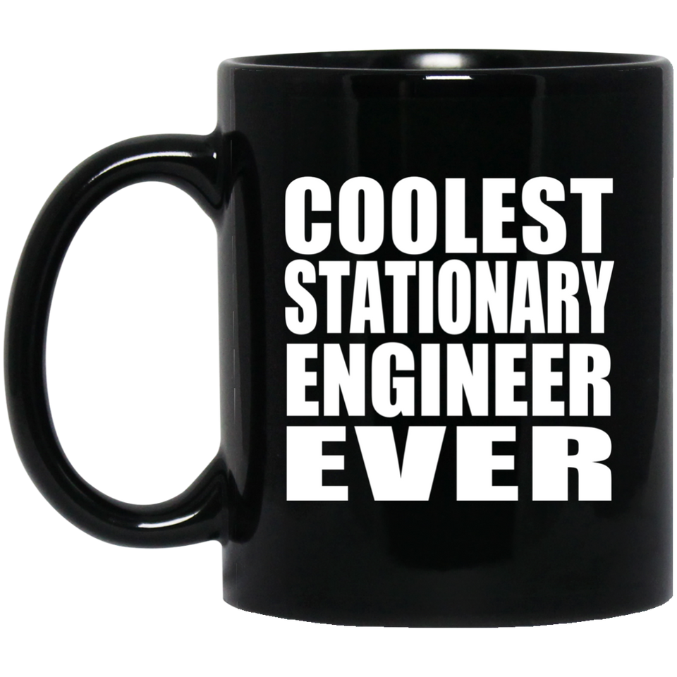 Coolest Stationary Engineer Ever - 11 Oz Coffee Mug Black