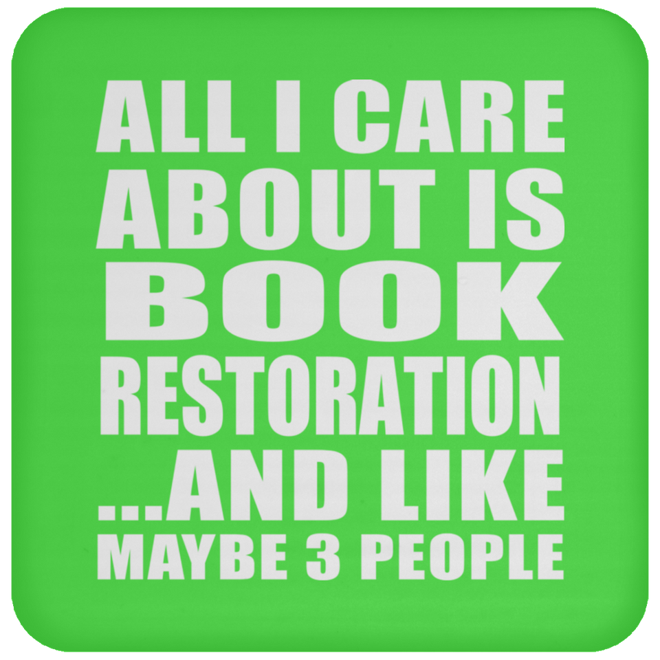 All I Care About Is Book Restoration - Drink Coaster