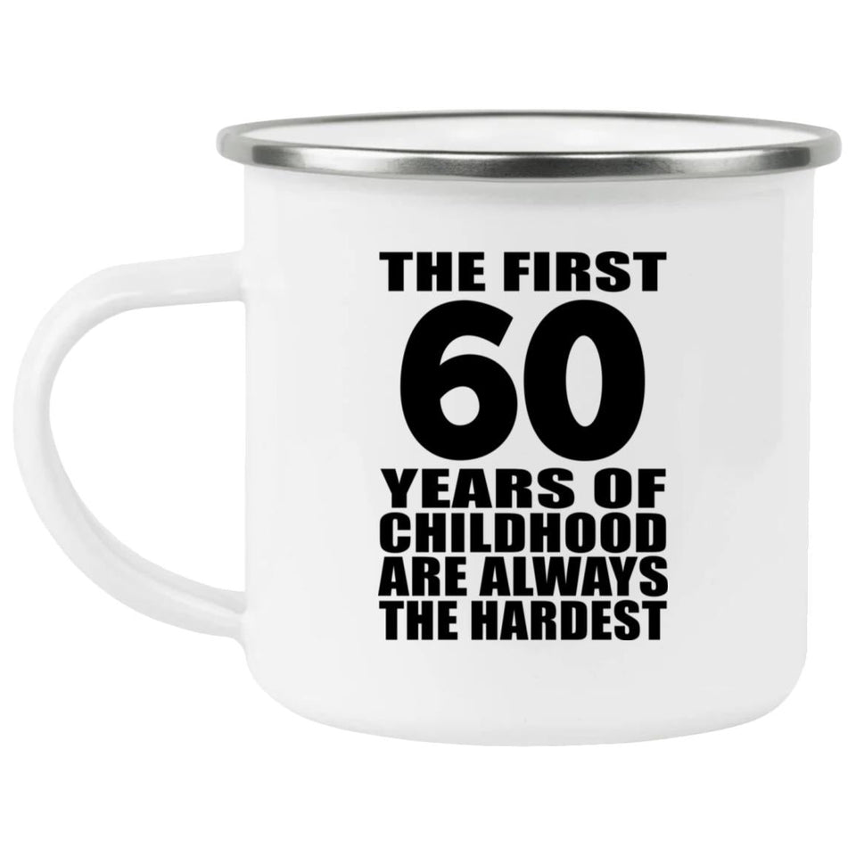 60th Birthday First 60 Years of Childhood Are The Hardest - 12oz Camping Mug