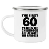 60th Birthday First 60 Years of Childhood Are The Hardest - 12oz Camping Mug
