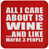 All I Care About Is Wine - Drink Coaster