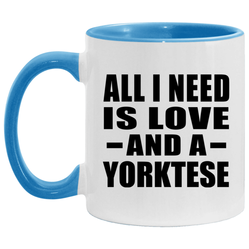 All I Need Is Love And A Yorktese - 11oz Accent Mug Blue