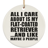 All I Care About Is My Flat-Coated Retriever - Circle Ornament