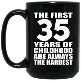 35th Birthday First 35 Years of Childhood Are The Hardest - 15oz Coffee Mug Black