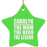 Carolyn The Mum The Hero The Legend - Star Ornament
