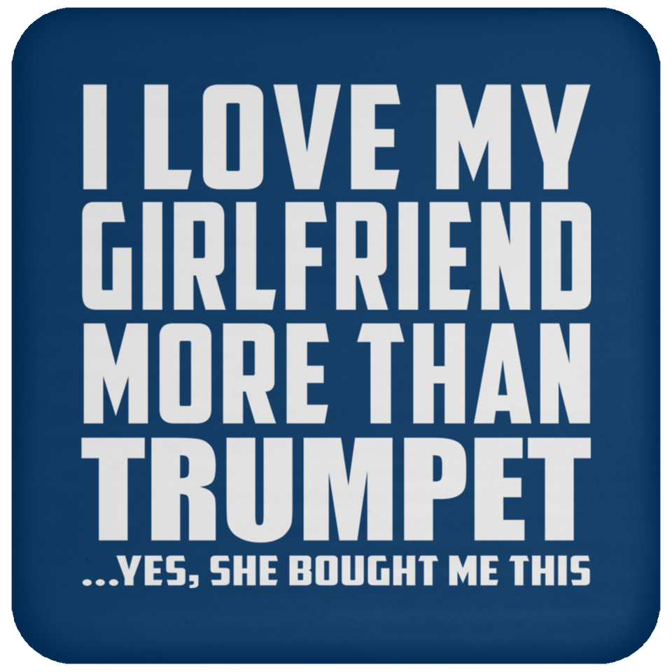 I Love My Girlfriend More Than Trumpet - Drink Coaster