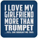 I Love My Girlfriend More Than Trumpet - Drink Coaster