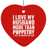 I Love My Husband More Than Puppetry - Heart Ornament