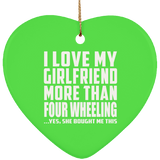 I Love My Girlfriend More Than Four Wheeling - Heart Ornament