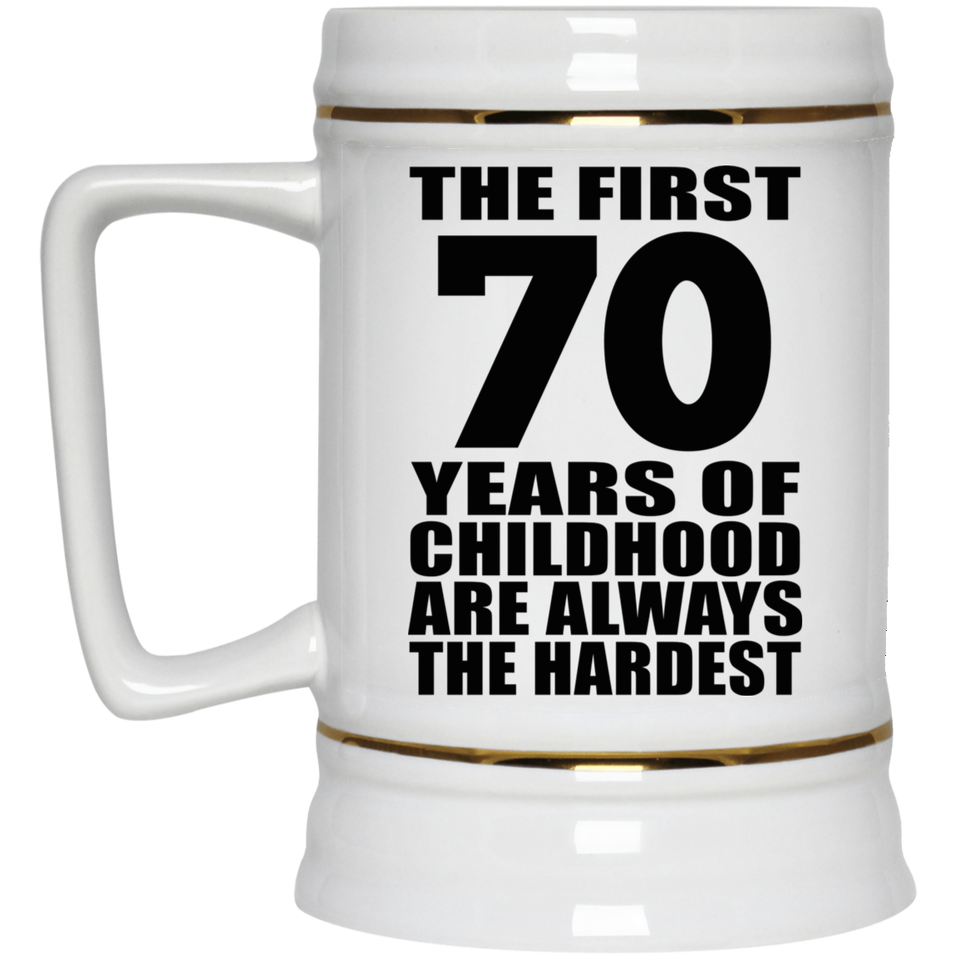 70th Birthday First 70 Years of Childhood Are The Hardest - Beer Stein