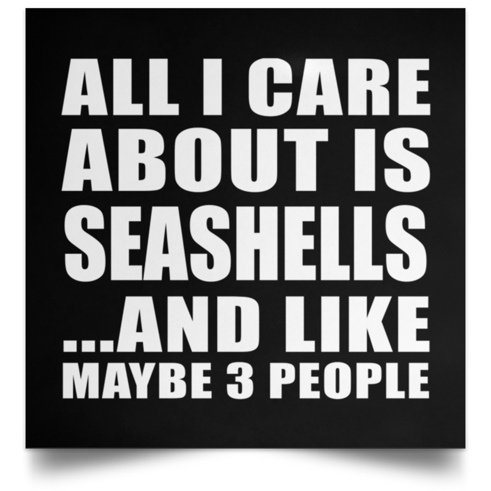 All I Care About Is Seashells - Poster Square