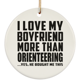 I Love My Boyfriend More Than Orienteering - Circle Ornament