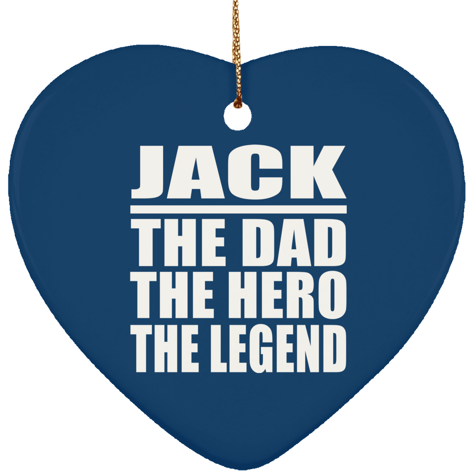 Jack The Dad The Hero The Legend - Heart Ornament