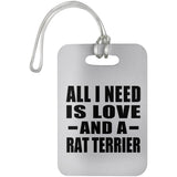 All I Need Is Love And A Rat Terrier - Luggage Bag Tag