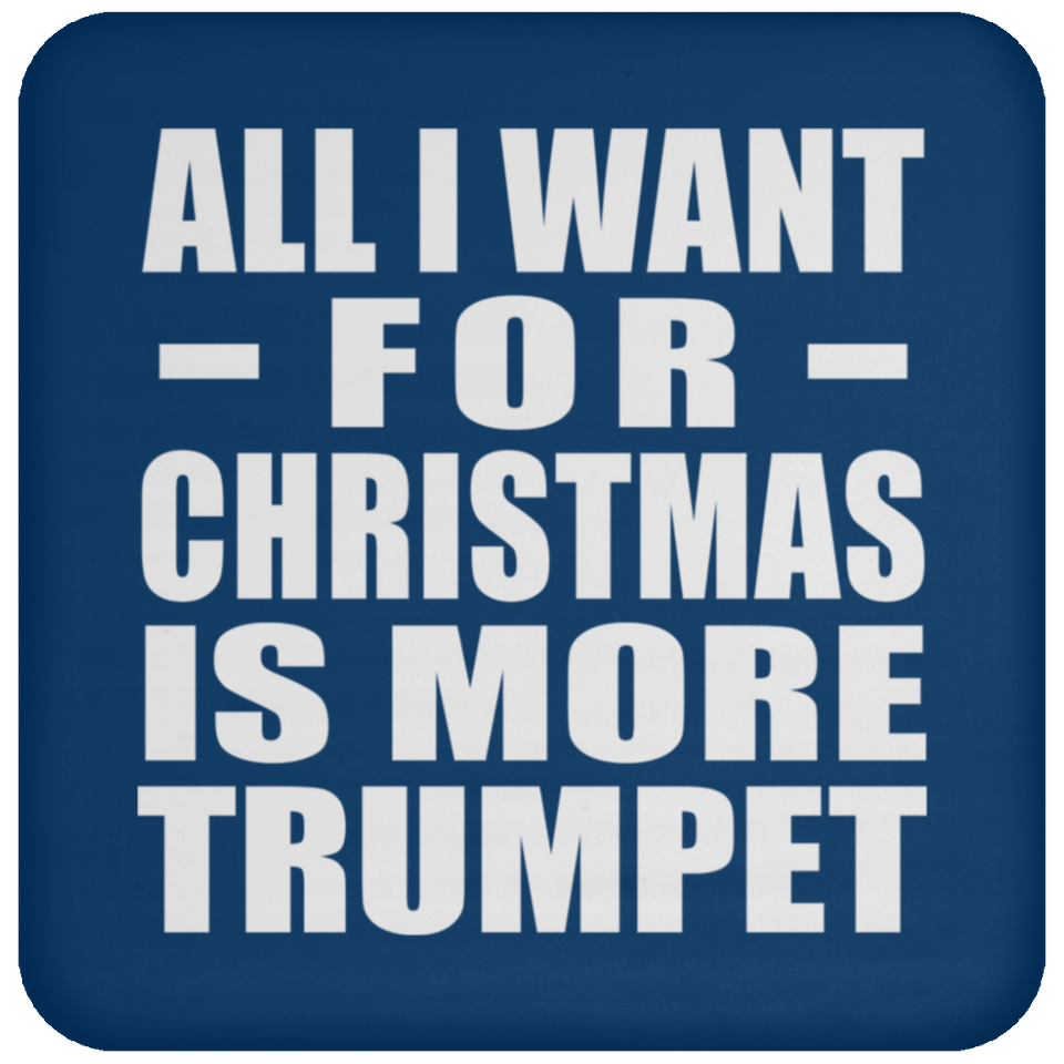 All I Want For Christmas Is More Trumpet - Coaster