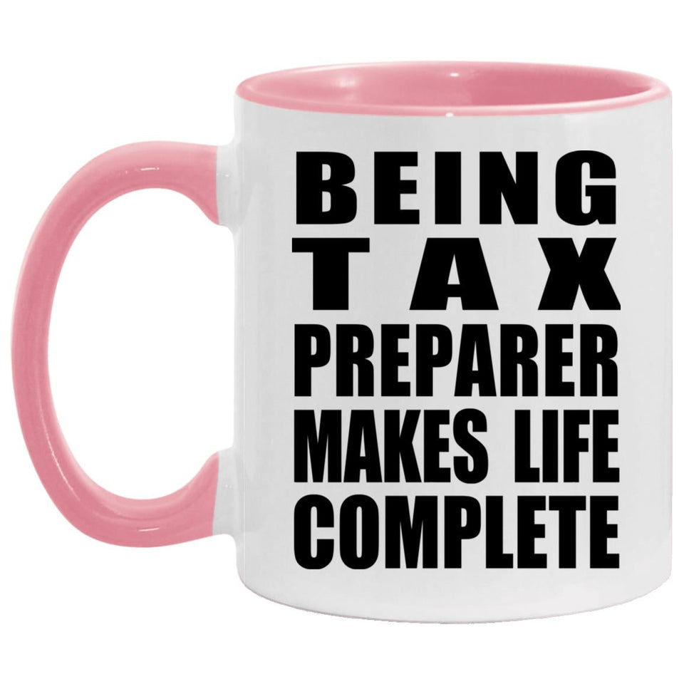 Being Tax Preparer Makes Life Complete - 11oz Accent Mug Pink