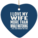 I Love My Wife More Than Whale Watching - Heart Ornament