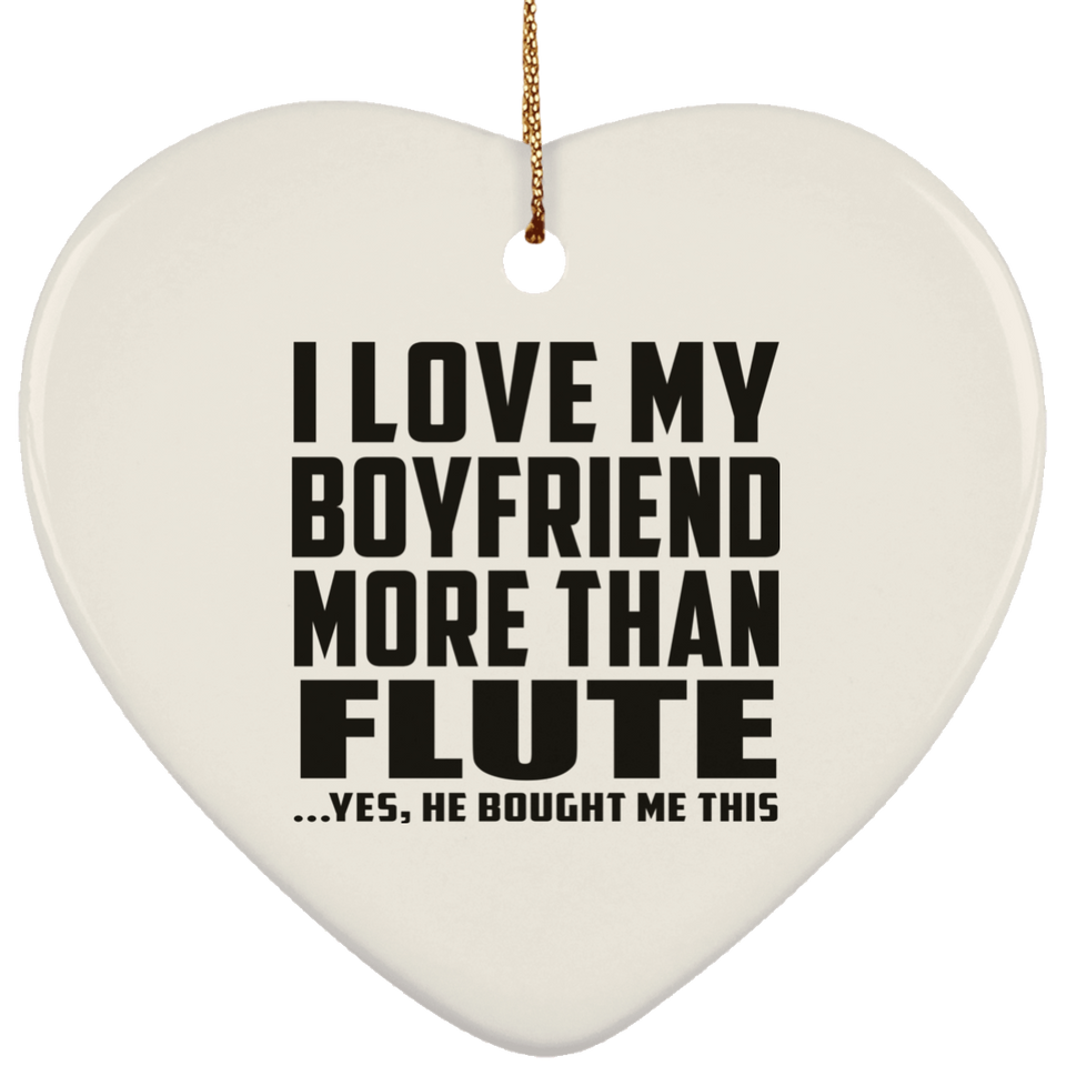 I Love My Boyfriend More Than Flute - Heart Ornament