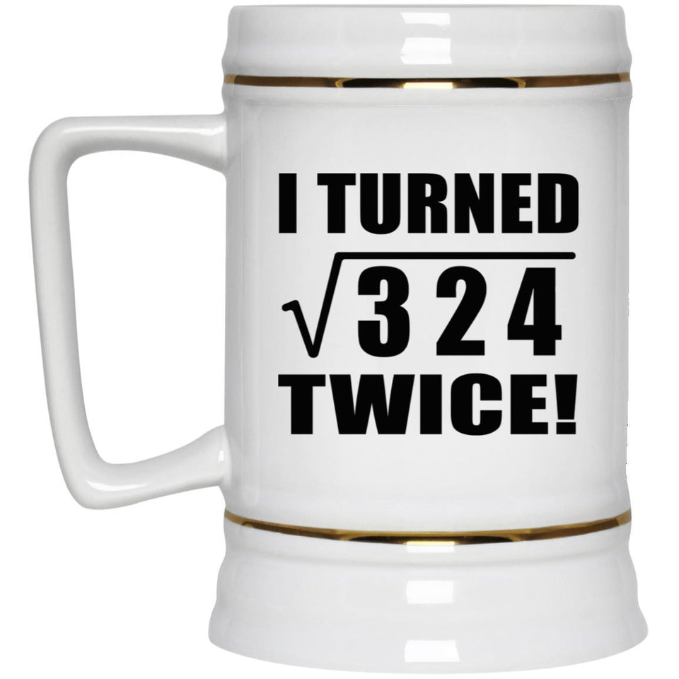 36th Birthday I Turned Square Root of 324 Twice - Beer Stein