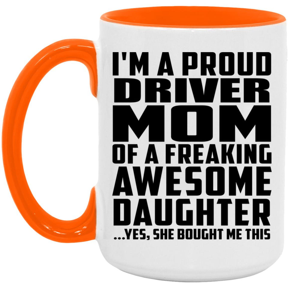 Proud Driver Mom Of Awesome Daughter - 15oz Accent Mug Orange