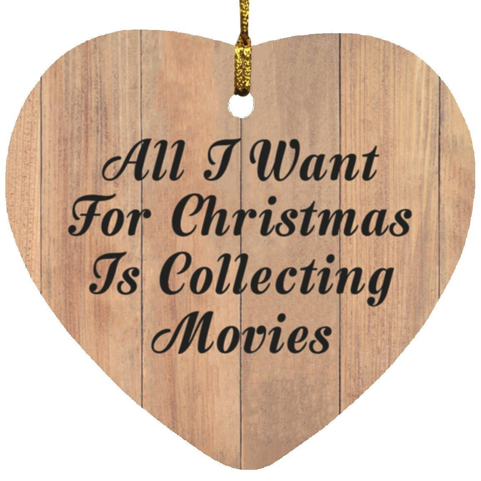 All I Want For Christmas Is Collecting Movies - Heart Ornament C