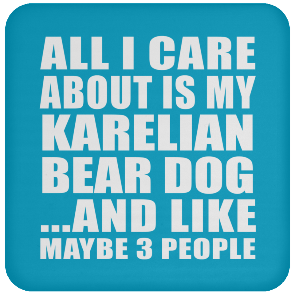 All I Care About Is My Karelian Bear Dog - Drink Coaster