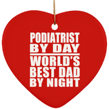 Podiatrist By Day World's Best Dad By Night - Heart Ornament