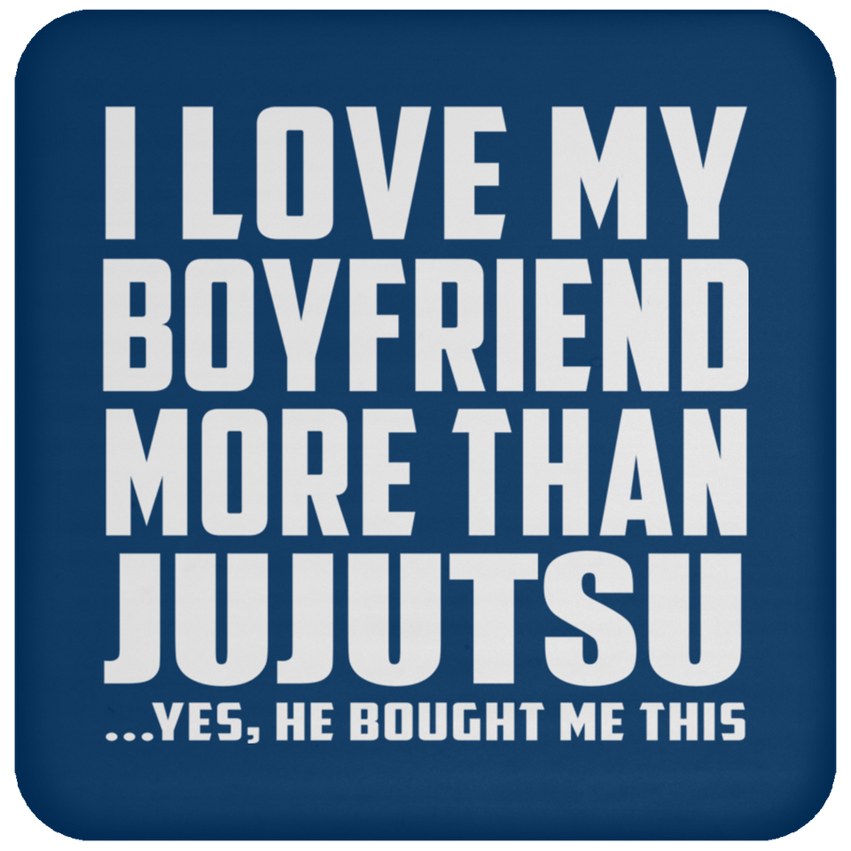 I Love My Boyfriend More Than Jujutsu - Drink Coaster