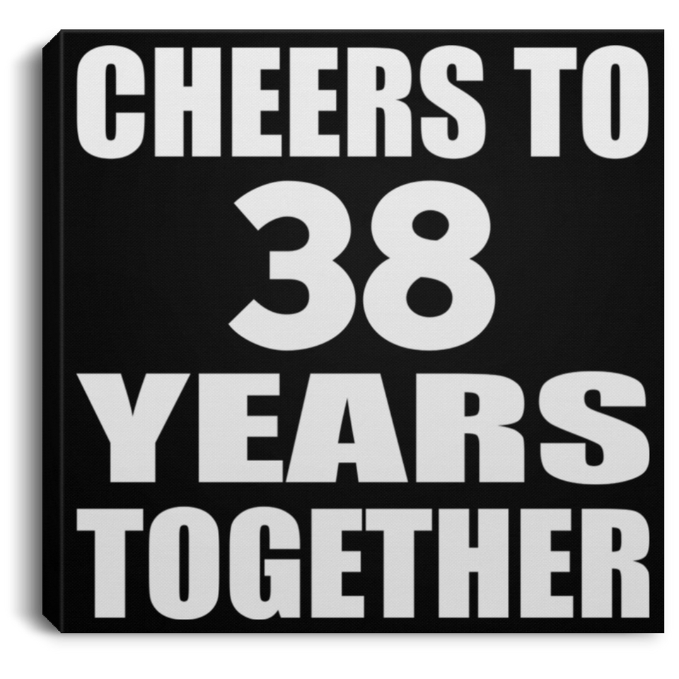 38th Anniversary Cheers To 38 Years Together - Canvas Square
