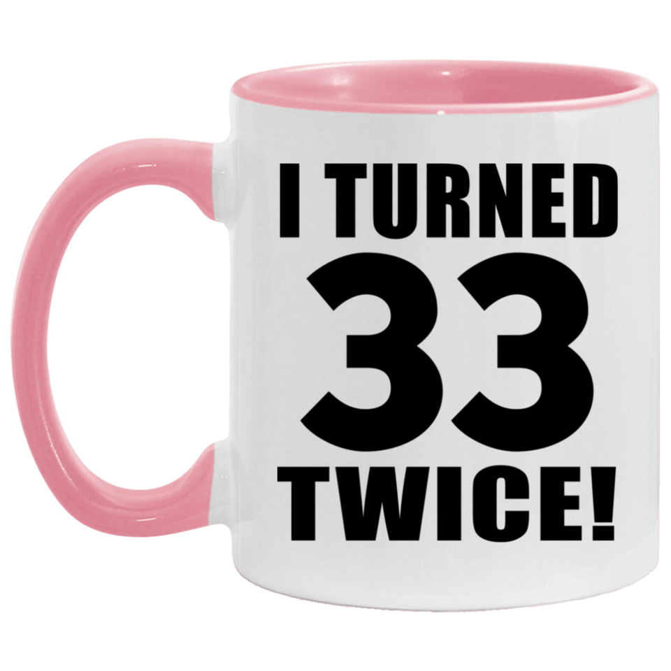 66th Birthday I Turned 33 Twice - 11oz Accent Mug Pink