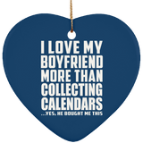 I Love My Boyfriend More Than Collecting Calendars - Heart Ornament