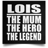 Lois The Mum The Hero The Legend - Poster Square