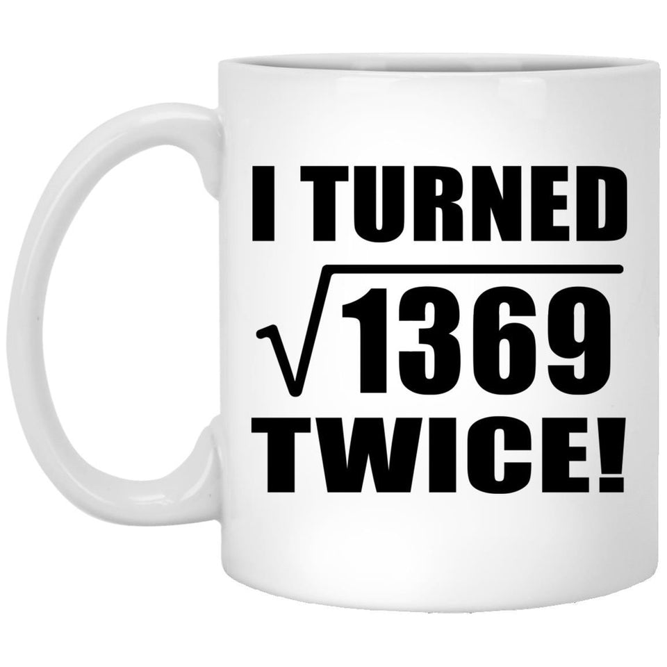 74th Birthday I Turned Square Root of 1369 Twice - 11oz Coffee Mug