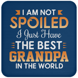 I Am Not Spoiled I Just Have The Best Grandpa In The World - Drink Coaster