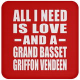 All I Need Is Love And A Grand Basset Griffon Vendeen - Drink Coaster