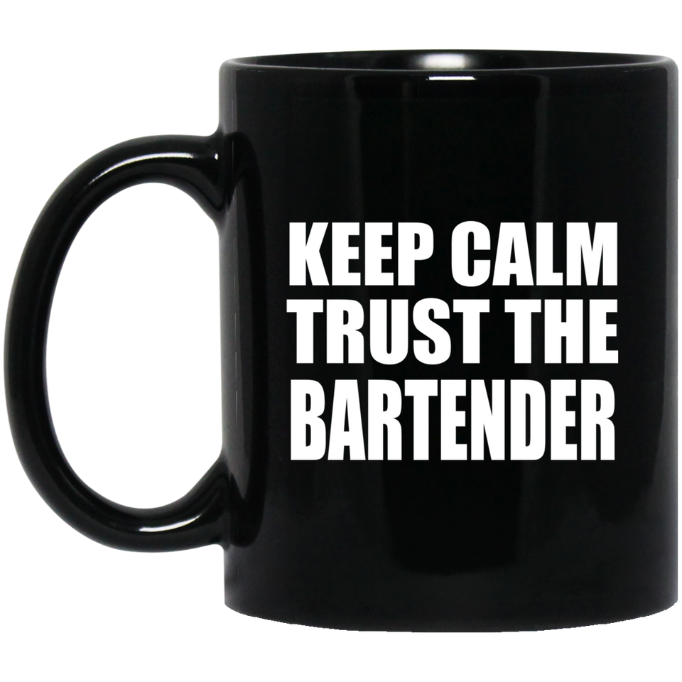 Keep Calm and Trust The Bartender - 11oz Coffee Mug Black