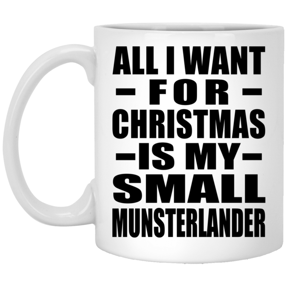 All I Want For Christmas Is My Small Munsterlander - 11 Oz Coffee Mug