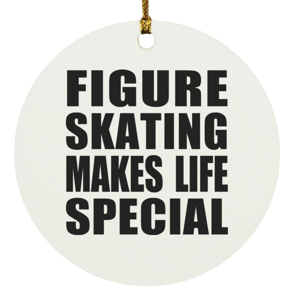 Figure Skating Makes Life Special - Circle Ornament