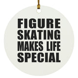 Figure Skating Makes Life Special - Circle Ornament