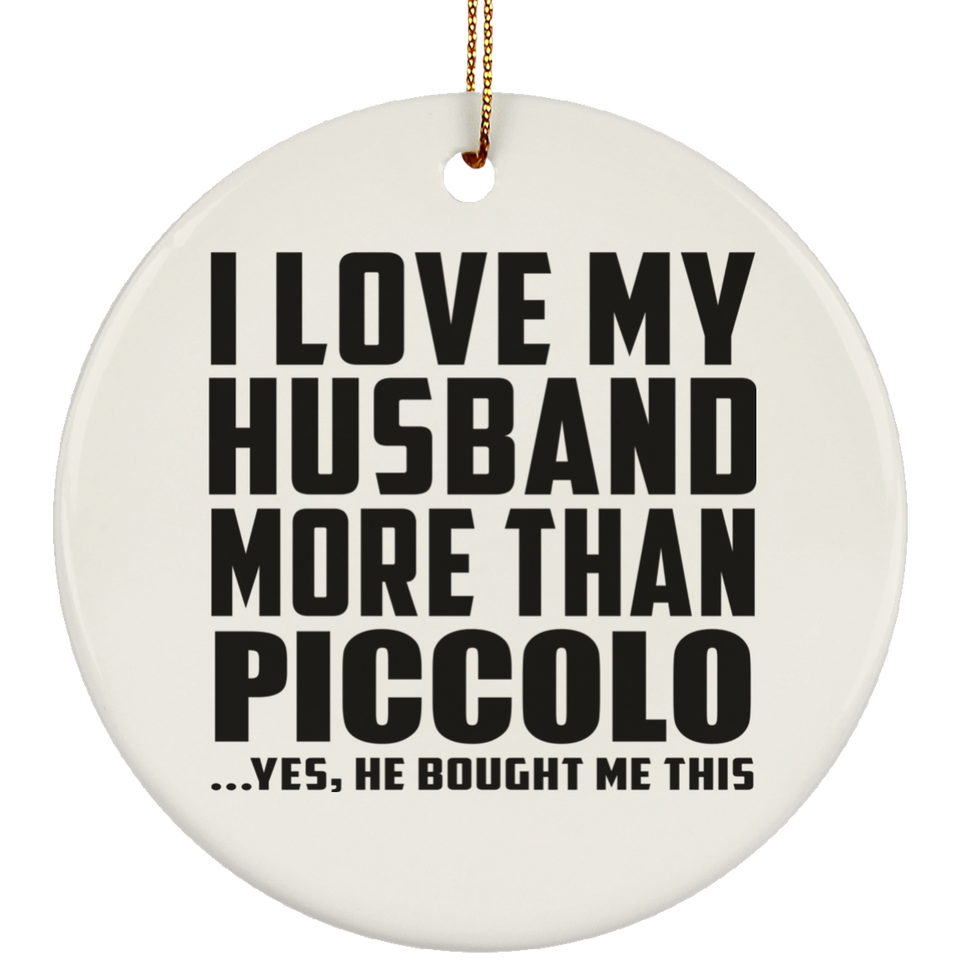 I Love My Husband More Than Piccolo - Circle Ornament