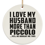 I Love My Husband More Than Piccolo - Circle Ornament