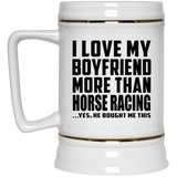I Love My Boyfriend More Than Horse Racing - Beer Stein