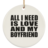 All I Need Is Love And My Boyfriend - Circle Ornament