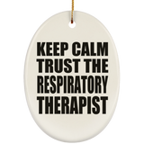 Keep Calm and Trust The Respiratory Therapist - Oval Ornament