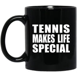 Tennis Makes Life Special - 11oz Coffee Mug Black