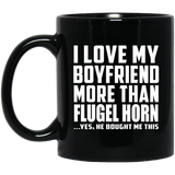 I Love My Boyfriend More Than Flugel Horn - 11 Oz Coffee Mug Black