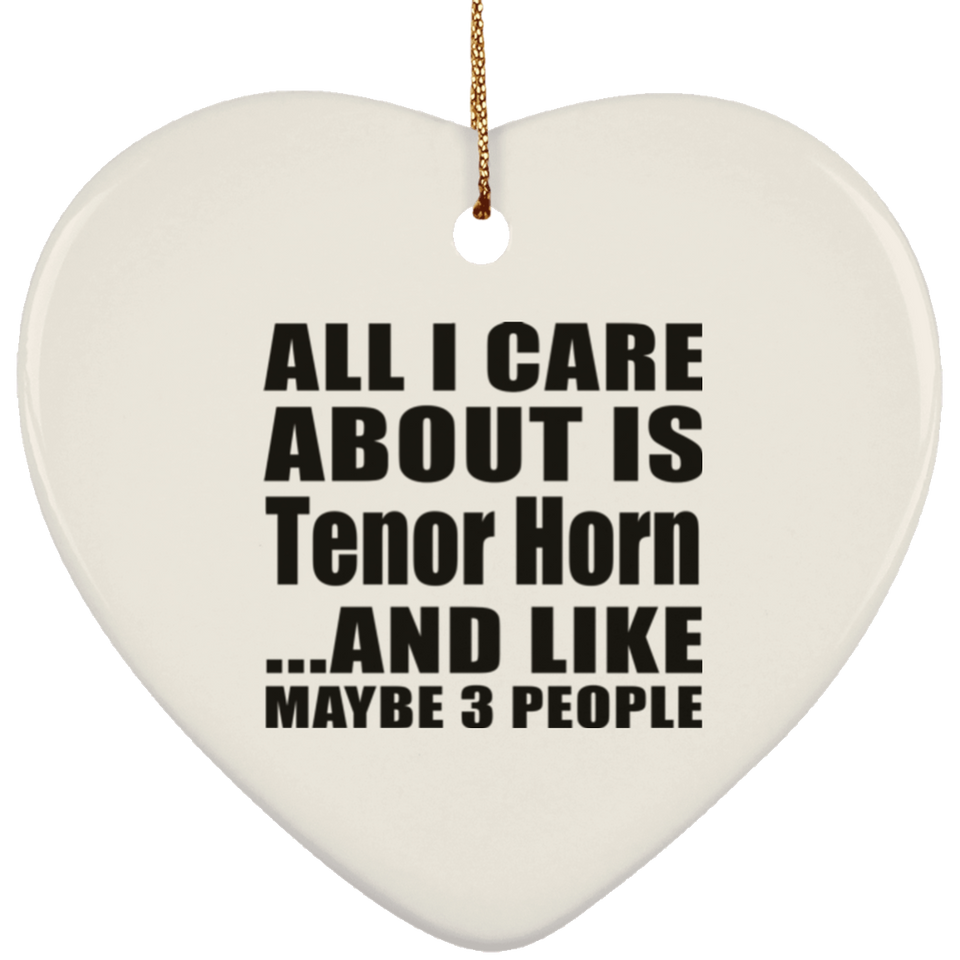 All I Care About Is Tenor Horn - Heart Ornament